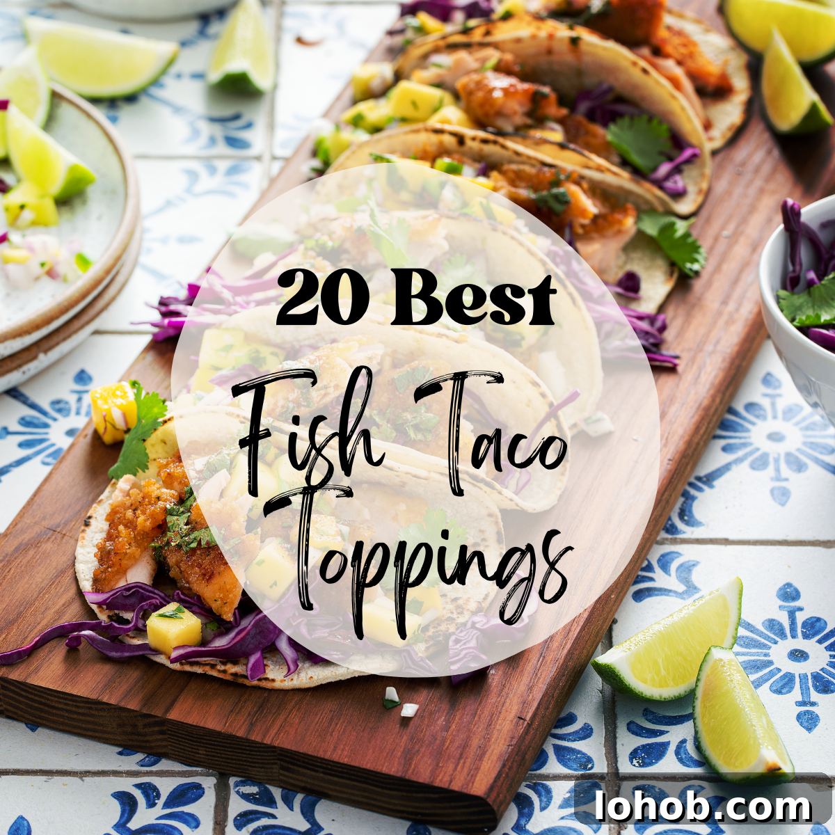 20 Simple Fish Taco Toppings to Elevate Flavor 2 A photo of fish tacos with text overlay that says '20 best fish taco toppings'.